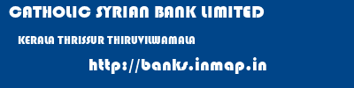 CATHOLIC SYRIAN BANK LIMITED  KERALA THRISSUR THIRUVILWAMALA   banks information 